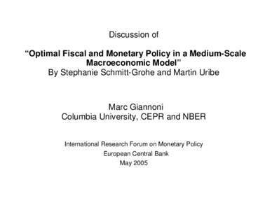 Discussion of “Optimal Fiscal and Monetary Policy in a Medium-Scale Macroeconomic Model” By Stephanie Schmitt-Grohe and Martin Uribe  Marc Giannoni