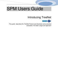 SPM Users Guide Introducing TreeNet This guide describes the TreeNet Product and illustrates some practical examples of its basic usage and approach  Introducing TreeNet