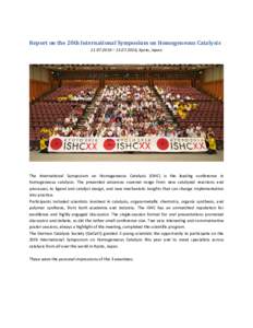 Report on the 20th International Symposium on Homogeneous Catalysis – , Kyoto, Japan The International Symposium on Homogeneous Catalysis (ISHC) is the leading conference in homogeneous catalysis. 