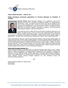 PUBLIC PRESS RELEASE --- JUNE 30, 2014  Hawke Aerospace announces appointment of Terrance Reininger as President of Uniflight DALLAS, TEXAS: Hawke Aerospace Holdings, LLC is pleased to announce the appointment of Terranc