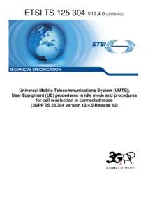TS[removed]V12[removed]Universal Mobile Telecommunications System (UMTS); User Equipment (UE) procedures in idle mode and procedures for cell reselection in connected mode  (3GPP TS[removed]version[removed]Release 12)