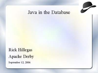 Java in the Database  Rick Hillegas Apache Derby September 12, 2006