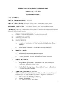 MOORE COUNTY BOARD OF COMMISSIONERS TUESDAY, JULY 16, 2013 REGULAR MEETING CALL TO ORDER 5:00 P.M. – CLOSED SESSION – if needed 6:00 P.M. - INVOCATION – Reverend Arnold Comer, Summer Hill Baptist Church