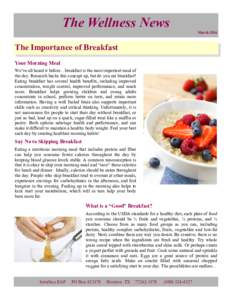 The Wellness News March 2016 The Importance of Breakfast Your Morning Meal We’ve all heard it before…breakfast is the most important meal of
