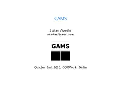 GAMS Stefan Vigerske  October 2nd, 2015, CO@Work, Berlin