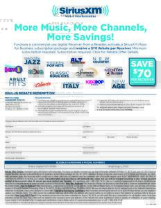 More Music, More Channels, More Savings! Purchase a commercial-use digital Receiver from a Reseller, activate a SiriusXM Music for Business subscription package and receive a $70 Rebate per Receiver. Minimum subscription