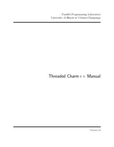 Parallel Programming Laboratory University of Illinois at Urbana-Champaign Threaded Charm++ Manual  Version 1.0