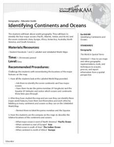Geography – Educator Guide  Identifying Continents and Oceans The students will learn about world geography. They will learn to identify the four major oceans (Pacific, Atlantic, Indian, and Arctic) and the seven conti