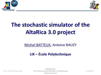 The stochastic simulator of the AltaRica 3.0 project Michel BATTEUX, Antoine RAUZY LIX – École Polytechnique