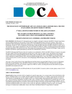 FOR IMMEDIATE RELEASE Thursday, October 1, 2015 THE MUSEUM OF CONTEMPORARY ART, LOS ANGELES (MOCA) HONORS MOCA TRUSTEE SUSAN GERSH AND ARTIST MARILYN MINTER 9th MOCA DISTINGUISHED WOMEN IN THE ARTS LUNCHEON
