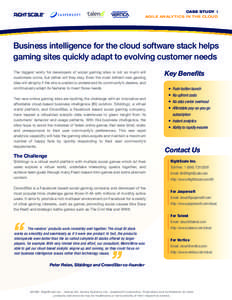 CASE STUDY | AGILE ANALYTICS IN THE CLOUD Business intelligence for the cloud software stack helps gaming sites quickly adapt to evolving customer needs The biggest worry for developers of social gaming sites is not so m