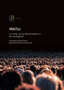 #MeToo Is it time up for discrimination in the workplace? Virtual Round Table Series Employment Working Group 2018