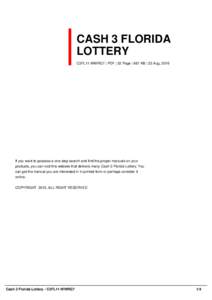 CASH 3 FLORIDA LOTTERY C3FL11-WWRG7 | PDF | 22 Page | 667 KB | 22 Aug, 2016 If you want to possess a one-stop search and find the proper manuals on your products, you can visit this website that delivers many Cash 3 Flor