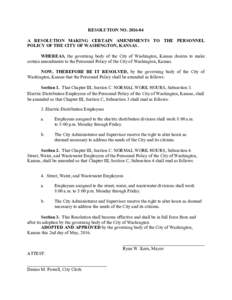 RESOLUTION NOA RESOLUTION MAKING CERTAIN AMENDMENTS TO THE PERSONNEL POLICY OF THE CITY OF WASHINGTON, KANSAS. WHEREAS, the governing body of the City of Washington, Kansas desires to make certain amendments to