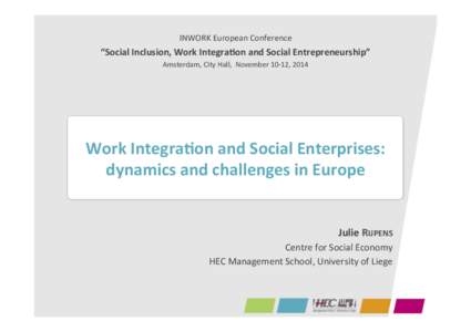 INWORK	
  European	
  Conference	
  	
    “Social	
  Inclusion,	
  Work	
  Integra5on	
  and	
  Social	
  Entrepreneurship”	
   Amsterdam,	
  City	
  Hall,	
  	
  November	
  10-­‐12,	
  2014	
  