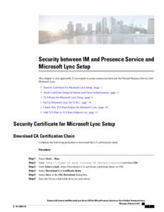 Security between IM and Presence Service and Microsoft Lync Setup This chapter is only applicable if you require a secure connection between the IM and Presence Service and Microsoft Lync. • Security Certificate for Mi