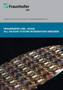 F R A U N H O F E R I N S T I T U T E F o R R e l ia b i l it y an d M i C roin T e g ration I Z M  Fraunhofer IZM – ASSID All Silicon System Integration Dresden  All Silicon System