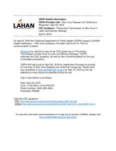 CDPH Health Information: CDPH Provider Call - Zika Virus Disease and California’s Response, April 20, 2016 CDC Guidance - Preventing Transmission of Zika Virus in Labor and Delivery Settings April 8, 2016