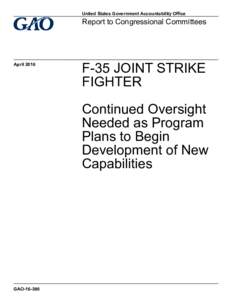 GAO; F-35 JOINT STRIKE FIGHTER: Continued Oversight Needed as Program Plans to Begin Development of New Capabilities