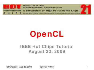 Ope nCL I EEE H ot Chips Tut oria l August 2 3 , [removed]Hot Chips 21, Aug 23, 2009