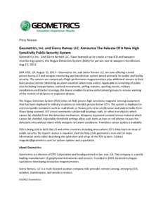 Press Release  Geometrics, Inc. and Sierra Romeo LLC. Announce The Release Of A New High Sensitivity Public Security System Geometrics Inc. and Sierra Romeo LLC. have teamed up to create a new IED and weapon monitoring s