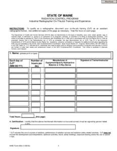 Print Form  STATE OF MAINE RADIATION CONTROL PROGRAM Industrial Radiographer On-TheJob Training and Experience INSTRUCTIONS: To qualify as a radiographer, document your on-the-job training (OJT) as an assistant