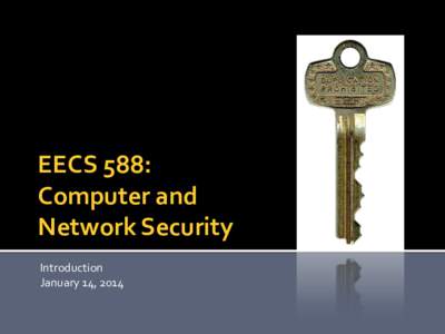 EECS 588: Computer and Network Security Introduction January 14, 2014