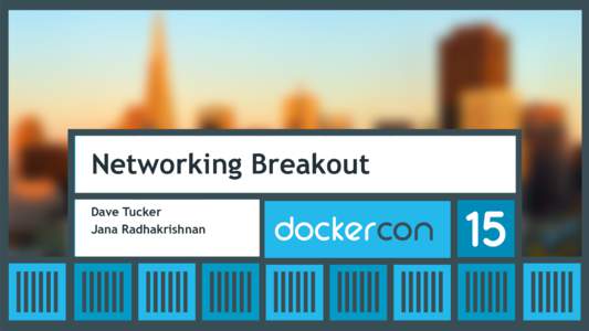 Networking Breakout Dave Tucker Jana Radhakrishnan Agenda •