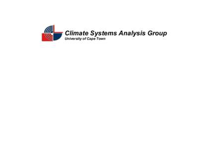 Climate Systems Analysis Group University of Cape Town CSAG - Overview Group consists of approx. 30 people (Staff, Postdocs, Phd, Msc) Activities include:
