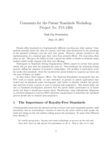 Comments for the Patent Standards Workshop, Project No. P11-1204 Xiph.Org Foundation June 14, 2011 Patents affect standards in a fundamentally different way from any other context. Competition normally limits the value o