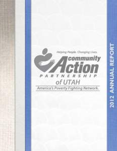 2012 ANNUAL REPORT  President’s Message Dear Friends of Community Action: Another year has passed and Community Action Agencies in Utah have continued to work