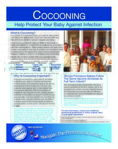 Cocooning Help Protect Your Baby Against Infection What Is Cocooning? As a parent of a premature baby, you want to help protect your baby from getting sick, if you can. One way that may