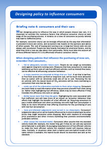 Designing policy to influence consumers Briefing note 4: consumers and their cars When designing policy to influence the way in which people choose new cars, it is  important to consider the numerous factors that influen