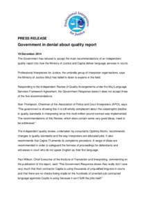PRESS RELEASE  Government in denial about quality report 19 December 2014 The Government has refused to accept the main recommendations of an independent quality report into how the Ministry of Justice and Capita deliver