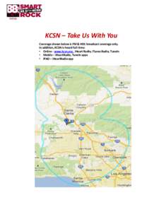 KCSN – Take Us With You Coverage shown below is FM & HD1 broadcast coverage only. In addition, KCSN is heard full-time: • Online - www.kcsn.org , iHeart Radio, iTunes Radio, TuneIn • Mobile – iHeartRadio, TuneIn 