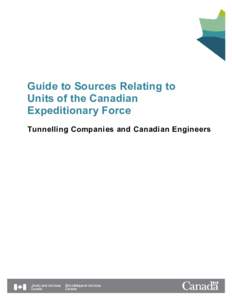Guide to Sources Relating to Units of the Canadian Expeditionary Force Tunnelling Companies and Canadian Engineers  Tunnelling Companies and Canadian Engineers