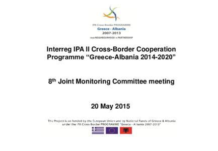 Interreg IPA II Cross-Border Cooperation Programme “Greece-Albania” 8th Joint Monitoring Committee meeting  20 May 2015
