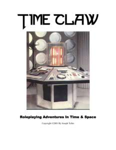 Time Claw  Roleplaying Adventures In Time & Space Copyright ©2001 By Joseph Teller  Welcome