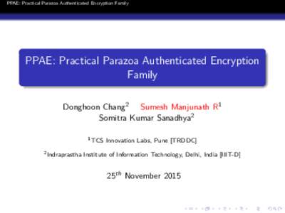 PPAE: Practical Parazoa Authenticated Encryption Family  PPAE: Practical Parazoa Authenticated Encryption Family Donghoon Chang2 Sumesh Manjunath R1 Somitra Kumar Sanadhya2