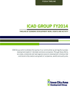 FY2014 timeline  ICAD GROUP FY2014 Timeline of economic development news, events and activity  ICAD Group works to enhance the quality of our communities by serving the business