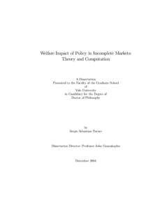 Welfare Impact of Policy in Incomplete Markets: Theory and Computation A Dissertation Presented to the Faculty of the Graduate School of