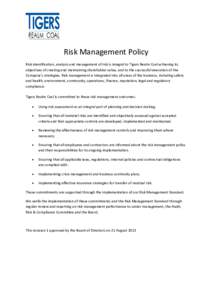 Risk Management Policy Risk identification, analysis and management of risk is integral to Tigers Realm Coal achieving its objectives of creating and maintaining shareholder value, and to the successful execution of the 