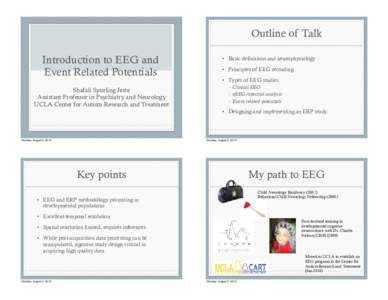 Outline of Talk  Introduction to EEG and Event Related Potentials Shafali Spurling Jeste Assistant Professor in Psychiatry and Neurology
