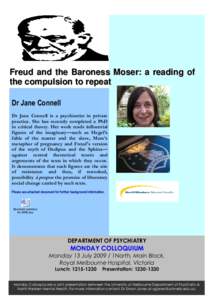 Freud and the Baroness Moser: a reading of the compulsion to repeat Dr Jane Connell Dr Jane Connell is a psychiatrist in private practice. She has recently completed a PhD in critical theory. Her work reads influential