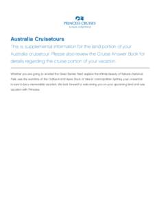 Australia Cruisetours This is supplemental information for the land portion of your Australia cruisetour. Please also review the Cruise Answer Book for details regarding the cruise portion of your vacation. Whether you a