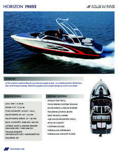 HORIZON 190SS  OVERVIEW All the creature comforts that put you and your guests at ease - in a nimble-spirited, 19-foot bow rider with Sunsport seating. Distinctive graphics and cockpit styling are sure to turn heads.