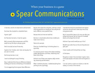 When your business is a game  Spear Communications Understand. Be understood.  30–1954 Bloor Street W. Toronto M6P 3K9[removed]spearcommunications.com