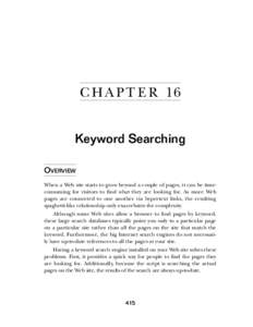 C H A P T E R 16 Keyword Searching OVERVIEW When a Web site starts to grow beyond a couple of pages, it can be timeconsuming for visitors to find what they are looking for. As more Web pages are connected to one another 
