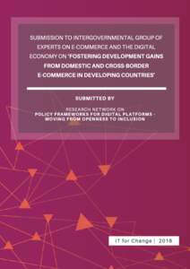 SUBMISSION TO INTERGOVERNMENTAL GROUP OF EXPERTS ON E-COMMERCE AND THE DIGITAL ECONOMY ON ‘FOSTERING DEVELOPMENT GAINS FROM DOMESTIC AND CROSS-BORDER E-COMMERCE IN DEVELOPING COUNTRIES’