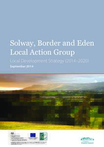 Solway, Border and Eden Local Action Group Local Development Strategy (2014–2020) September 2014  Solway, Border and Eden Local Action Group: Local Development Strategy